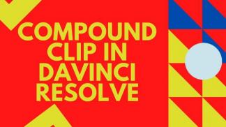 Compound Clip in Davinci Resolve