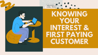 Knowing your Interest & First Paying Customer