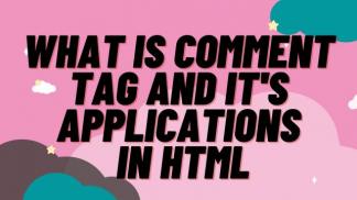 What is Comment Tag and its Applications in HTML
