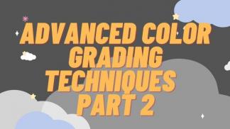 Advanced Color Grading Techniques Part 2