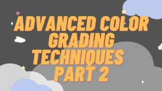 Advanced Color Grading Techniques Part 2