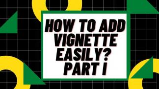 How to add Vignette easily? Part I