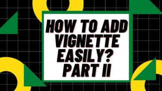 How to add Vignette easily? Part II