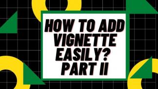 How to add Vignette easily? Part II
