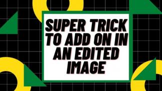 Super Trick to add on in an Edited Image
