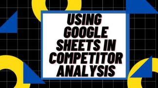 Using Google Sheets in Competitor Analysis