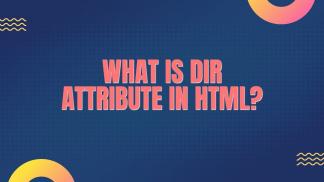 What is Dir Attribute in HTML?