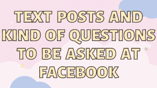 Text Posts and Kind of Questions to be asked at Facebook