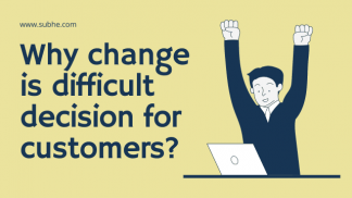 Why change is difficult decision for customers?