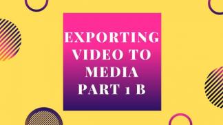 Exporting Video to Media in Premiere Pro Part 1B