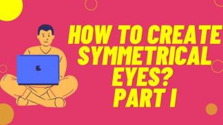 How to create Symmetrical Eyes? Part I
