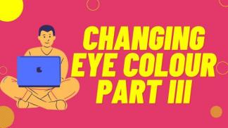 Changing Eye Colour Part III