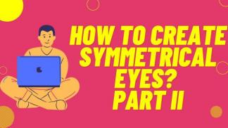 How to create Symmetrical Eyes? Part II