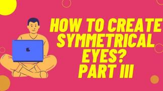 How to create Symmetrical Eyes? Part III