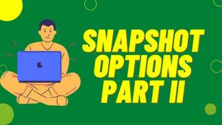 Snapshot Options Part II