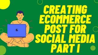 Creating Ecommerce post for Social Media Part I