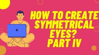 How to create Symmetrical Eyes? Part IV