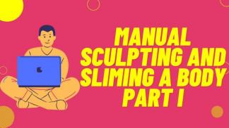 Manual Sculpting and Sliming a Body Part I