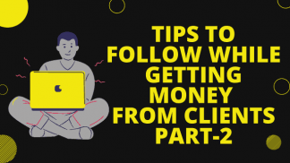 Tips to follow while getting money from Client Part II