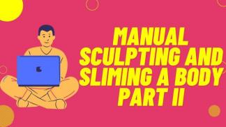 Manual Sculpting and Sliming a Body Part II