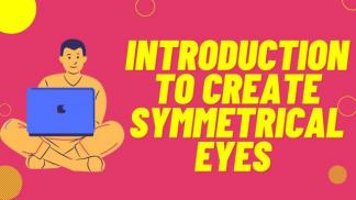 Introduction to Create Symmetrical Eyes 