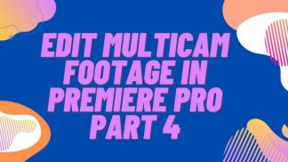 Edit Multicam Footage in Premiere Pro Part 4