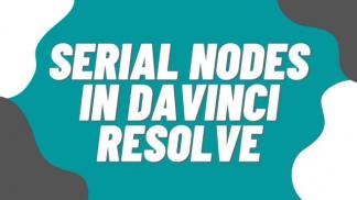 Serial Nodes in Davinci Resolve