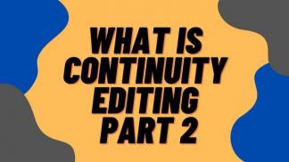 What is Continuity Editing Part 2