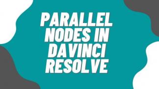 Parallel Nodes in Davinci Resolve