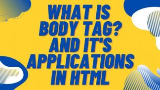 What is Body Tag and its applications in HTML
