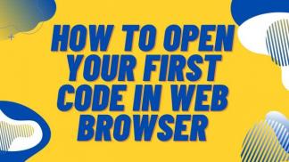 How to open your first code in web browser