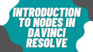 Introduction to Nodes in Davinci Resolve