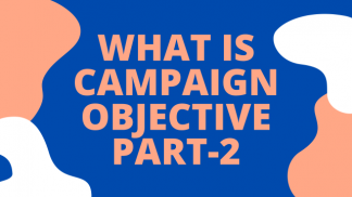 What is Campaign Objective Part II