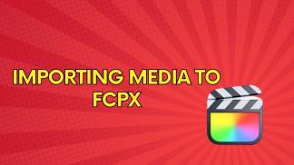 Importing Media to FCPX