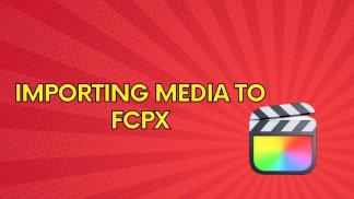 Importing Media to FCPX