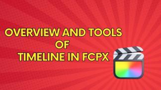 Overview and Tools of Timeline in FCPX