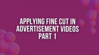 Applying Fine Cut in Advertisement Videos Part 2