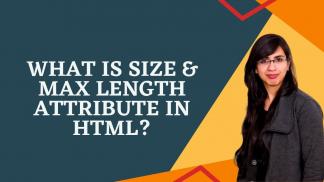 What is Size & Max Length Attribute in HTML?