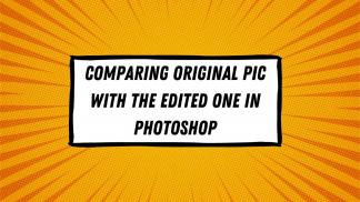 Comparing original pic with the edited one in photoshop