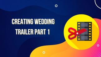 Creating Wedding Trailer Part 1 